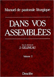 Dans vos assemblées: Manuel de pastorale liturgique Volume 2